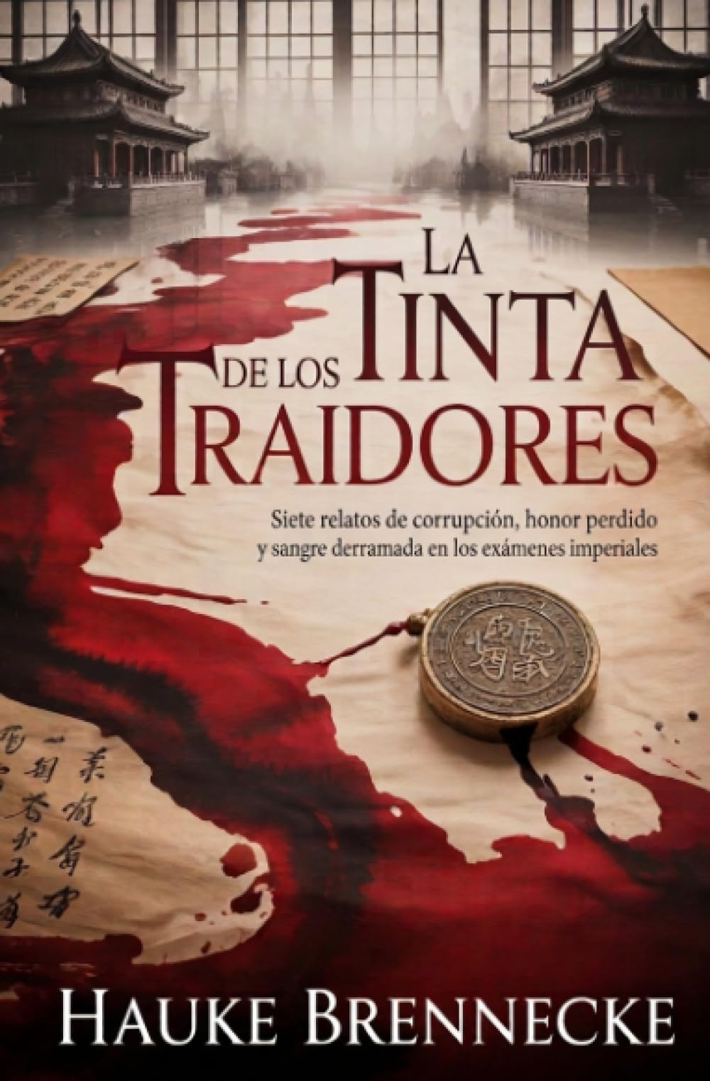 La Tinta de los Traidores: Siete relatos de corrupción, honor perdido y sangre derramada en los exámenes imperiales