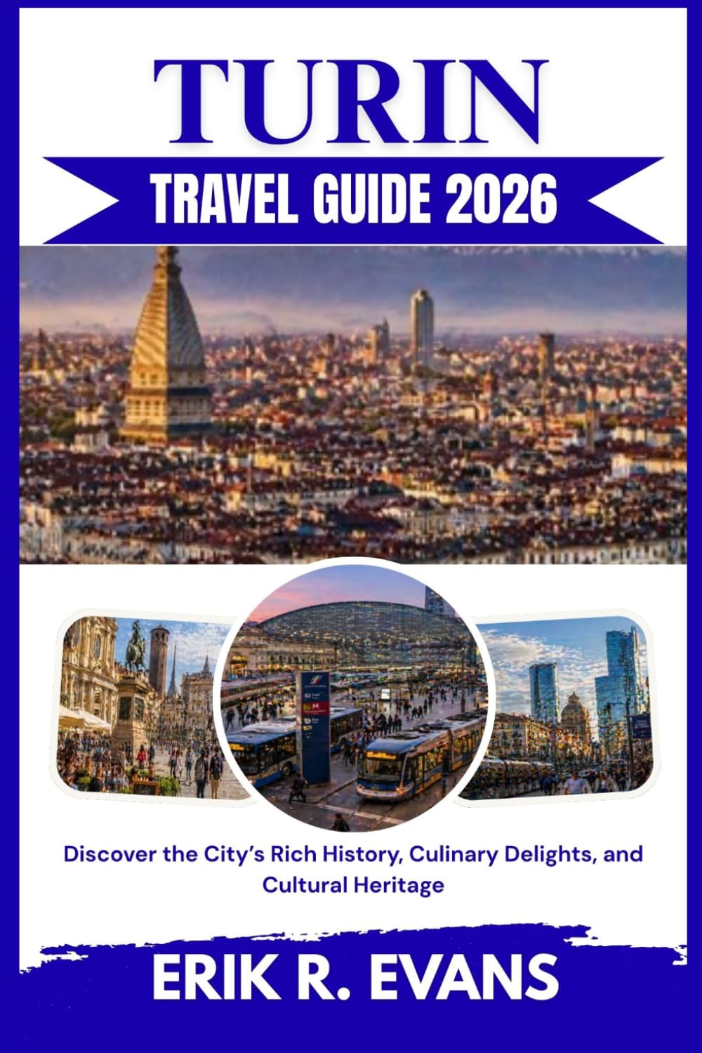 TURIN TRAVEL GUIDE 2026: Discover the City’s Rich History, Culinary Delights, and Cultural Heritage