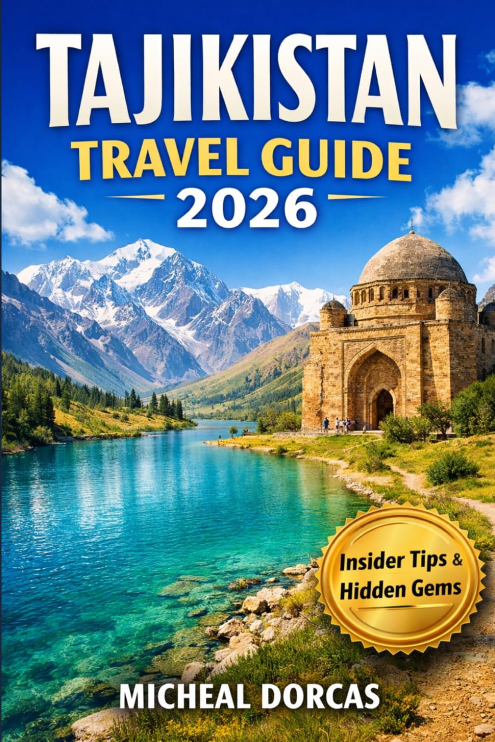 Tajikistan Travel Guide 2026: The Complete Summer Guide to Things to Do, Pamir Highway Itinerary, Where to Stay, Hidden Gems, and Local Tips for a Stress-Free, Confident Journey