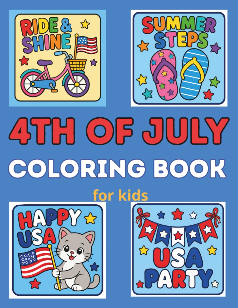 4th of July Coloring Pages for Kids: Patriotic Coloring Pages with Flags, Fireworks, Eagles anf More Fun Independence Day Activity Book
