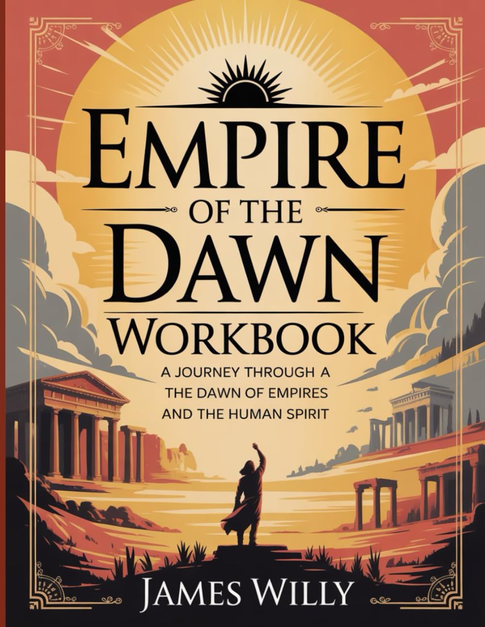 Empire of The Dawn Workbook: A Journey Through the Dawn of Empires and the Human Spirit.