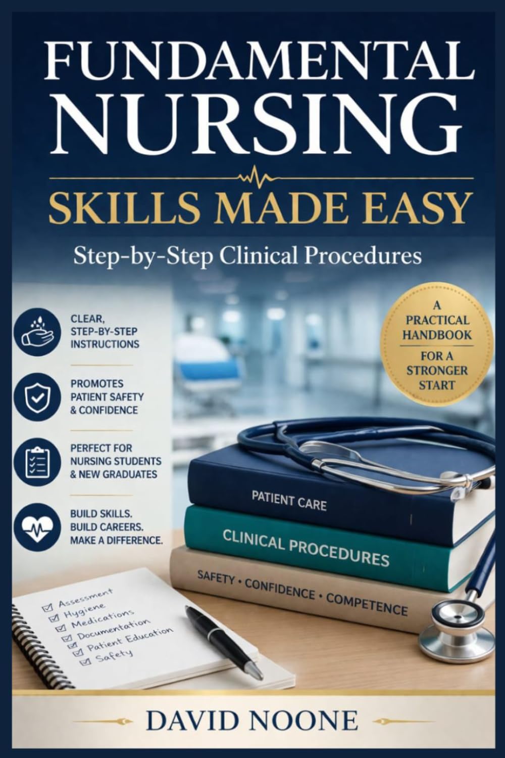 FUNDAMENTAL NURSING SKILLS MADE EASY Step-by-Step Clinical Procedures: A Practical Handbook for Nursing Students and New Graduates