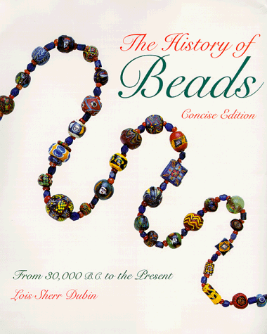 The History of Beads: From 30,000 B.C. to the Present : Concise Edition