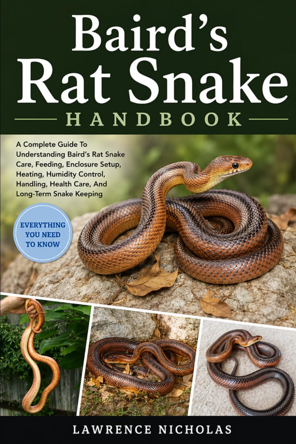 BAIRD’S RAT SNAKE HANDBOOK: A Complete Guide To Understanding Baird’s Rat Snake Care, Feeding, Enclosure Setup, Heating, Humidity Control, Handling, Health Care, And Long-Term Snake Keeping