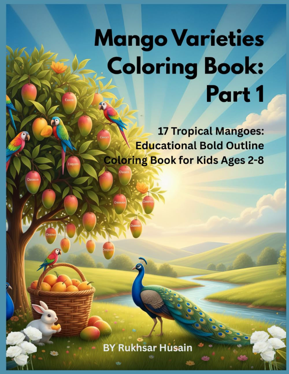 Mango Varieties Coloring Book: Part 1: 17 Tropical Mangoes: Educational Bold Outline Coloring Book for Kids Ages 2-8 (Tropical Mango Mania Coloring Books)