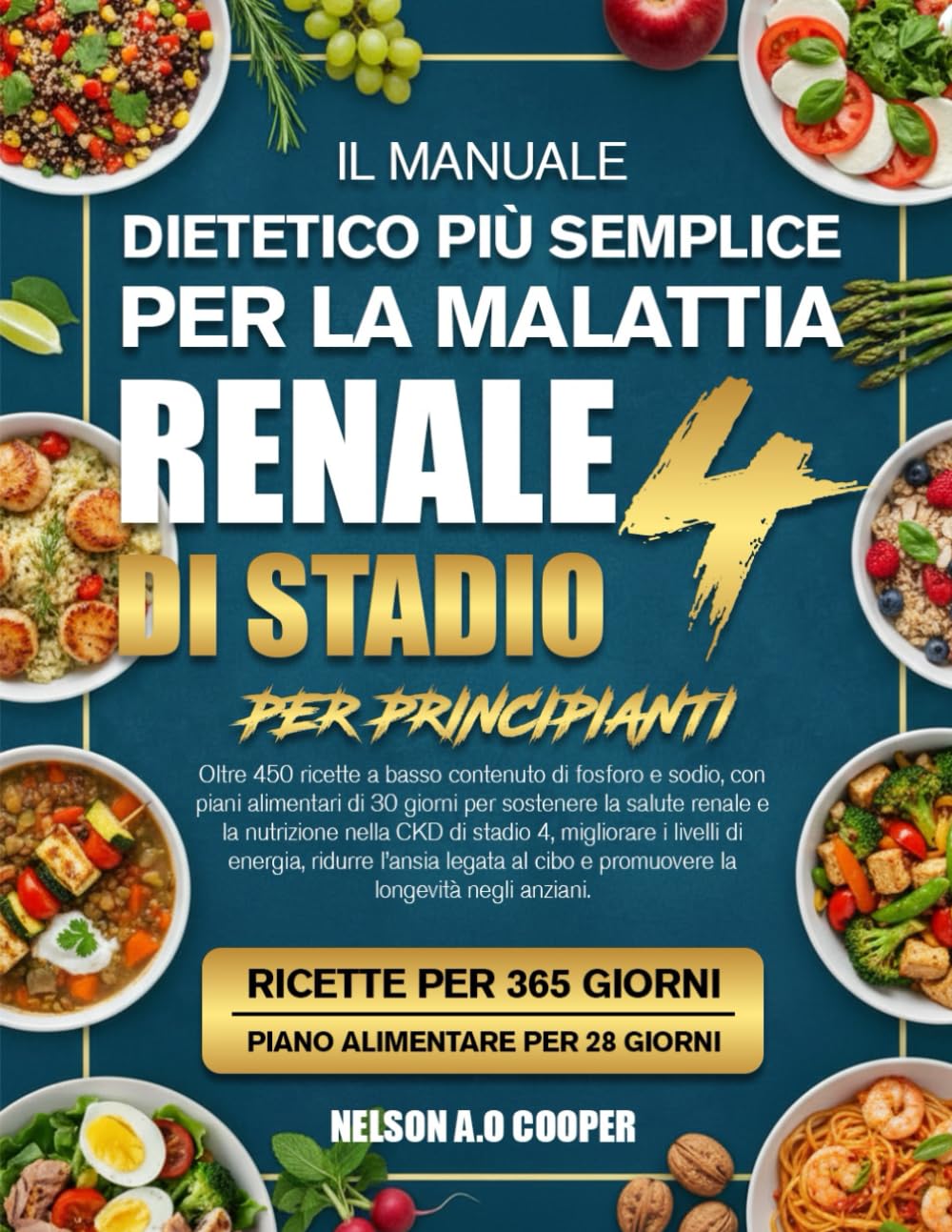 IL MANUALE DIETETICO PIÙ SEMPLICE PER LA MALATTIA RENALE DI STADIO 4 PER PRINCIPIANTI: Oltre 450 ricette a basso contenuto di fosforo e sodio, con ... e la nutrizione nella CKD di stadio 4, mig...
