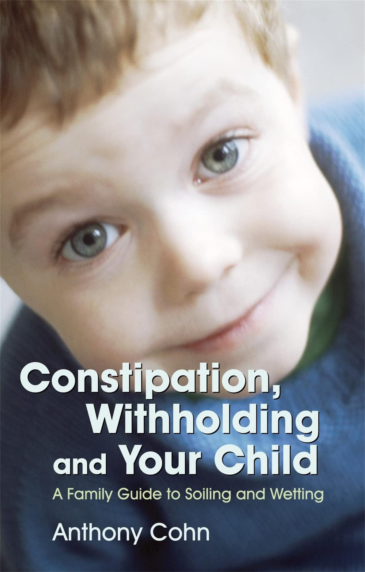 Constipation, Withholding and Your Child: A Family Guide to Soil