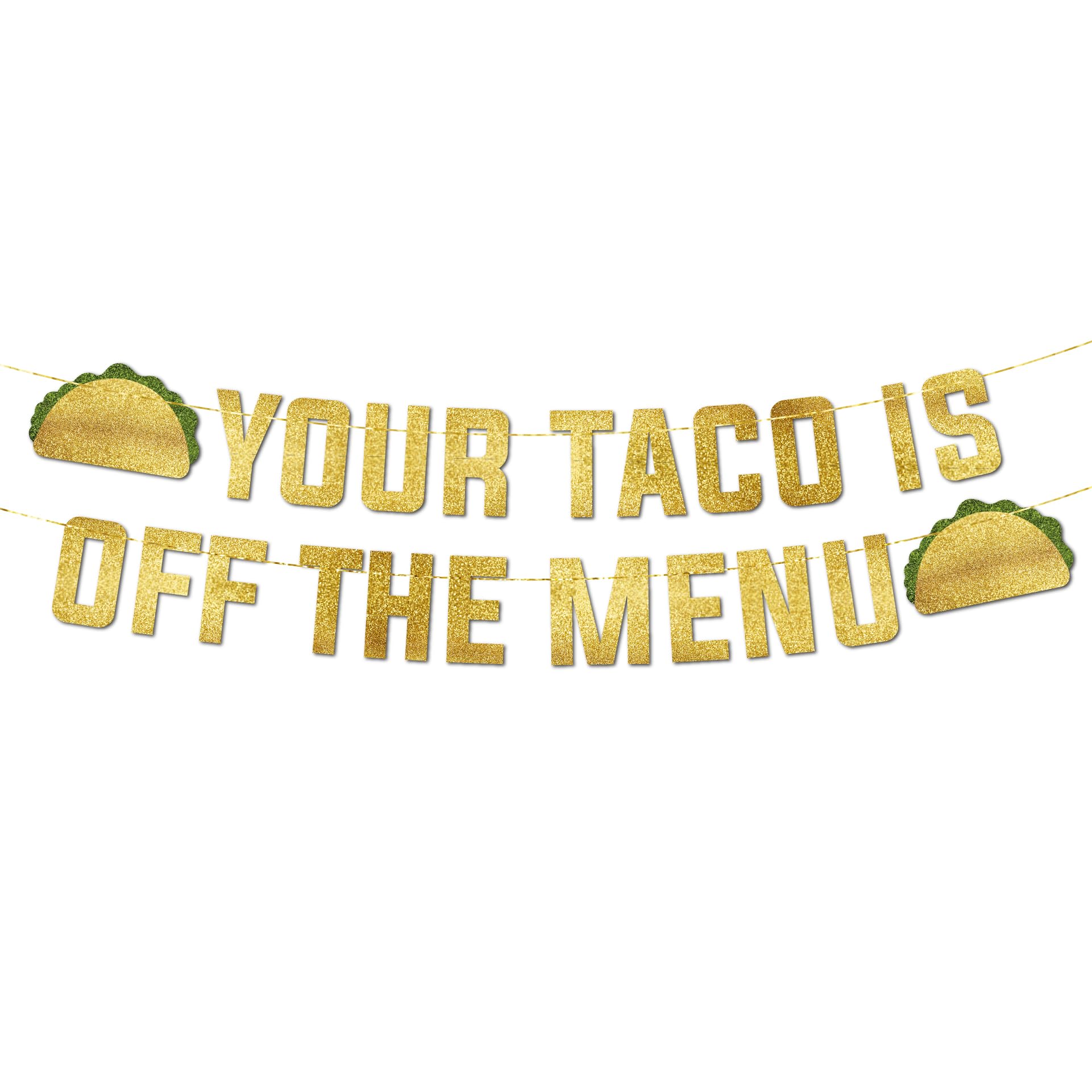 Pre-Strung Your Taco Is Off The Menu Gold Glitter Banner - Funny Bachelorette Party Decorations for Her - Ideal for Hen Dos and Hotel Setups - Party Supplies, Favors and Gifts
