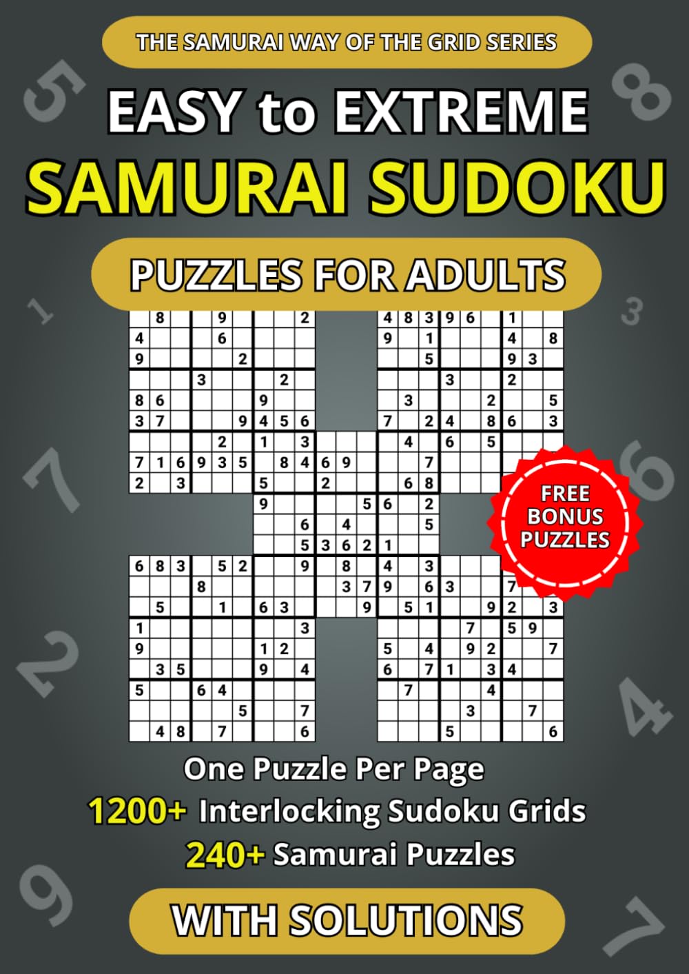 Easy to Extreme Samurai Sudoku Puzzles for Adults — One Puzzle Per Page: 1200+ Interlocking Sudoku Grids crafted into 240+ Samurai Puzzles | Spacious ... Edition (The Samurai Way of the Grid Series)