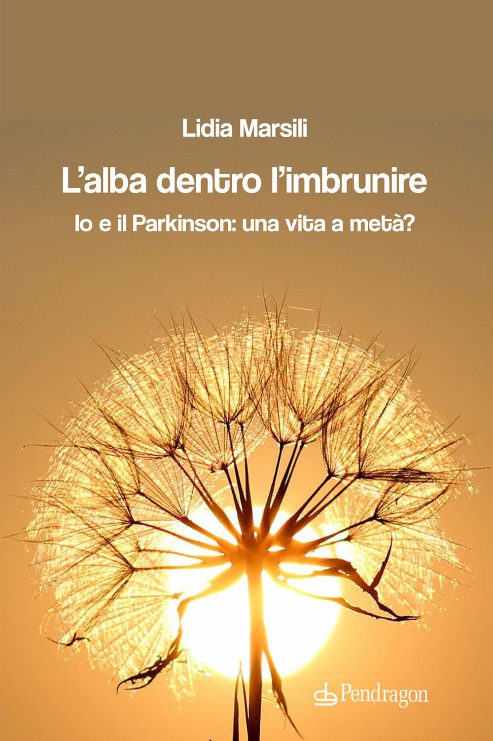 L'alba Dentro L'imbrunire. Io E Il Parkinson: Una Vita A Metà? - 4