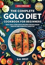 The Complete GOLO Diet Cookbook For Beginners: Fast, Easy, and Delicious Recipes for Balanced Insulin, Weight Loss, and Everyday Health (Includes 28-Day Meal Plan)