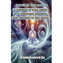 EL PRINCIPIO DE LA OMNI ACCION EN EL DESARROLLO EVOLUTIVO PARA ASEGURAR LA VIDA ETERNA Mi ensenanza acerca de Dios Spanish Edition