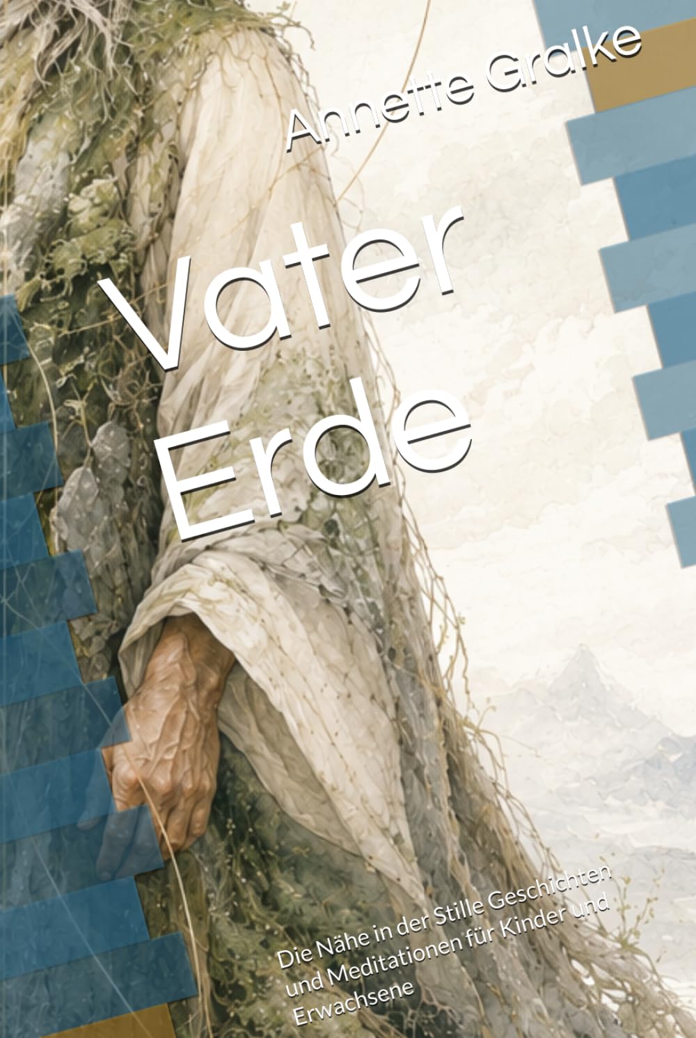 Vater Erde: Die Nähe in der Stille Geschichten und Meditationen für Kinder und Erwachsene
