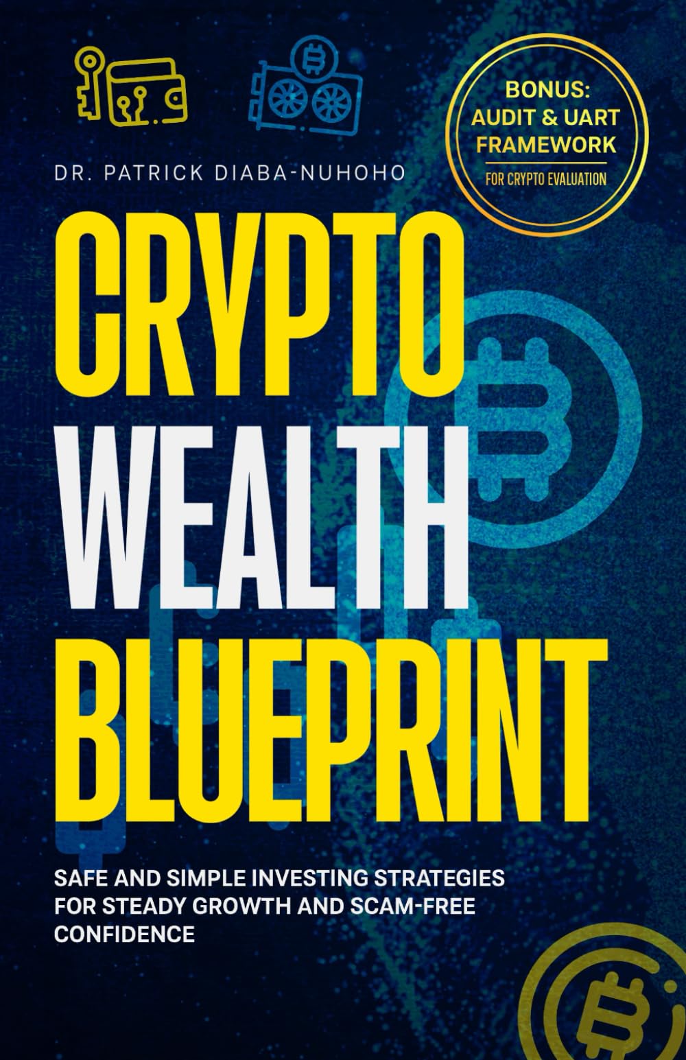 Crypto Wealth Blueprint: Safe and Simple Investing Strategies for Steady Growth and Scam-Free Confidence (The Billionaire Scientist Series)