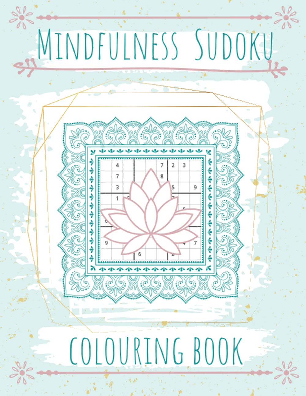 Mindfulness Sudoku Colouring Book: Unwind and De-stress with a series of sudoku puzzles surrounded by calming colouring pages.