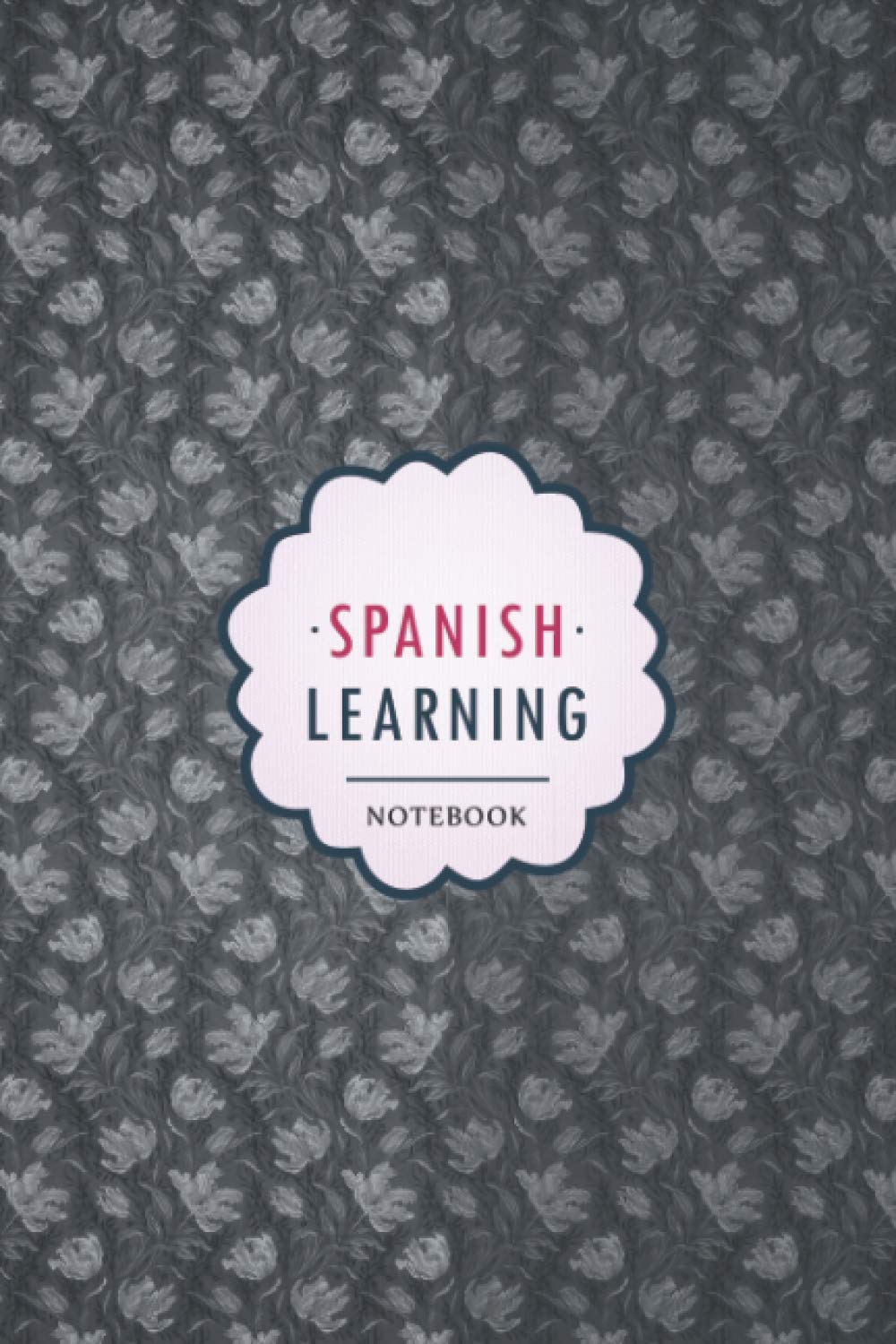 Spanish Learning Notebook: Notebook, organizer and planner to Learn Spanish Language for beginners and experts. Spanish Vocabulary, Conjugation, Practice and more..