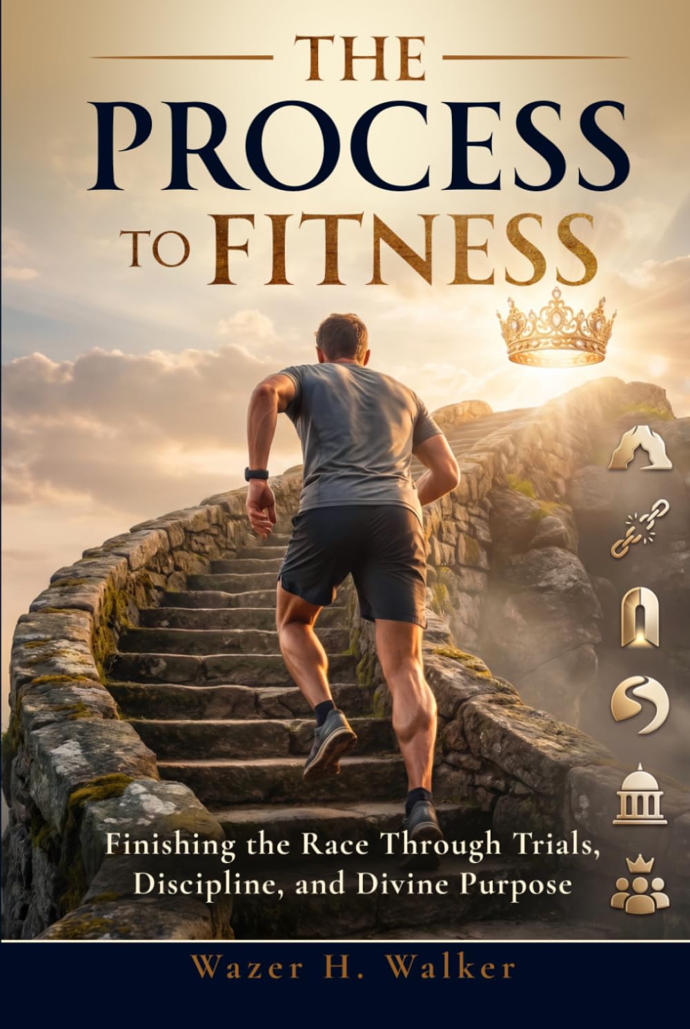 The Process to Fitness: Finishing the Race Through Trials, Discipline, and Divine Purpose