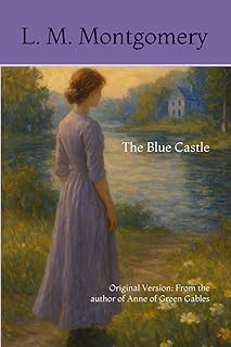 The Blue Castle: Original Version: From the author of Anne of Green Gables