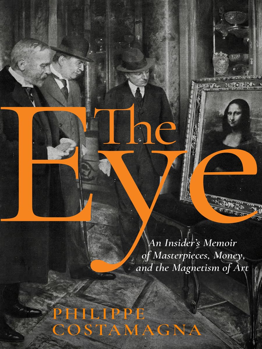 Buy The Eye: An Insider's Memoir of Masterpieces, Money and the Magnetism of Art — BookShops.in