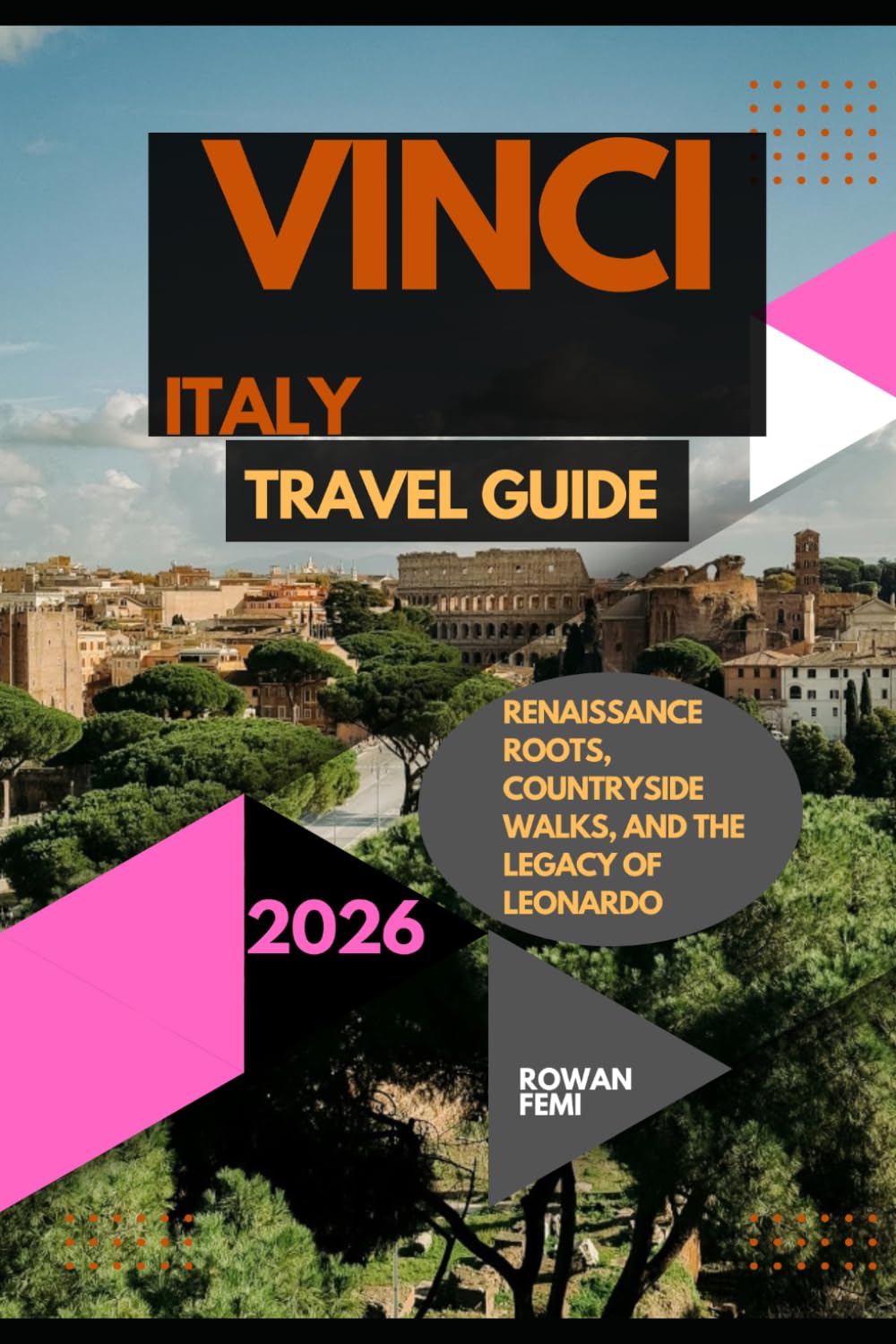 VINCI, ITALY TRAVEL GUIDE 2026: RENAISSANCE ROOTS, COUNTRYSIDE WALKS, AND THE LEGACY OF LEONARDO