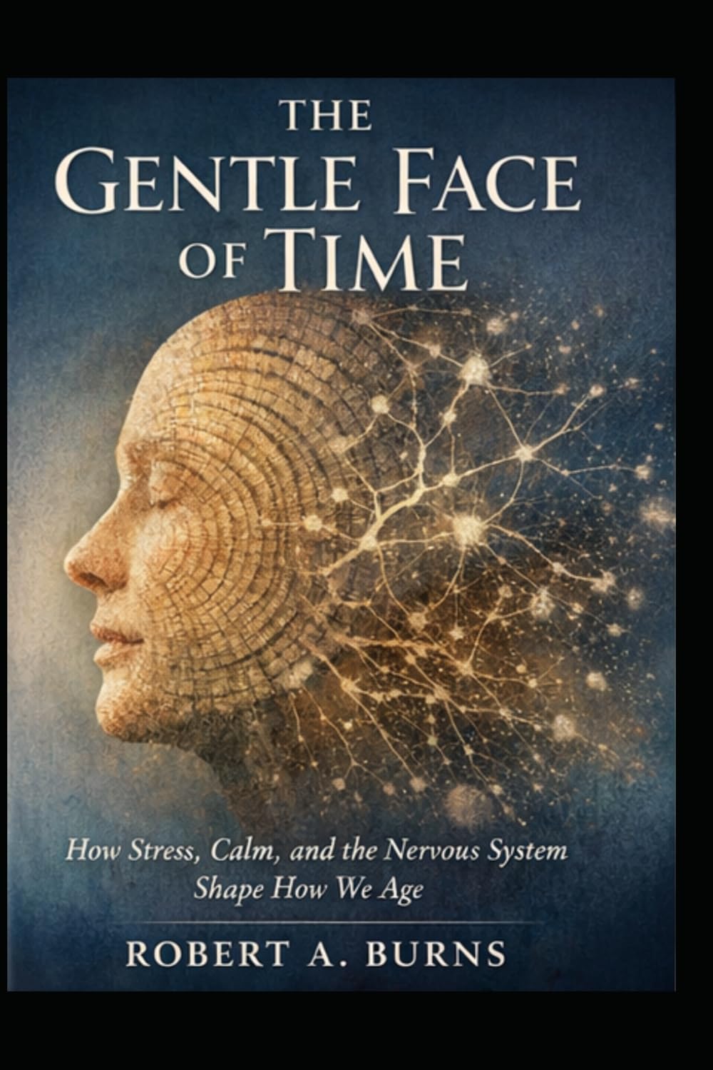The Gentle Face of Time: How Your Nervous System Shapes Your Age, Health, Energy, Presence, Personality, and Longevity      Paperback – March 17, 2026