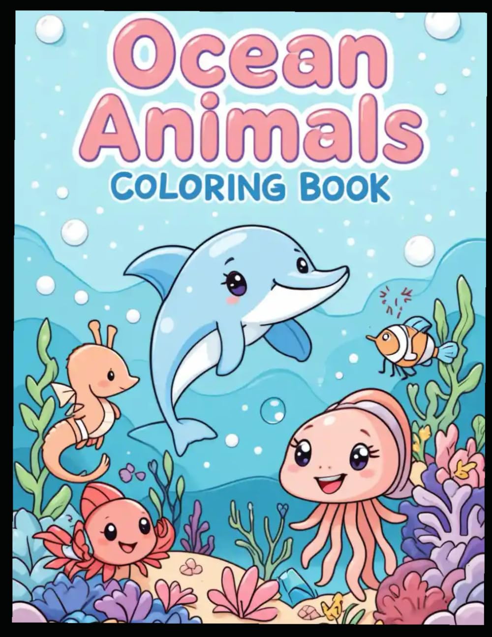 Ocean Animals Coloring Book for Kids: Cute & Kawaii Sea Creatures to Color and Enjoy
