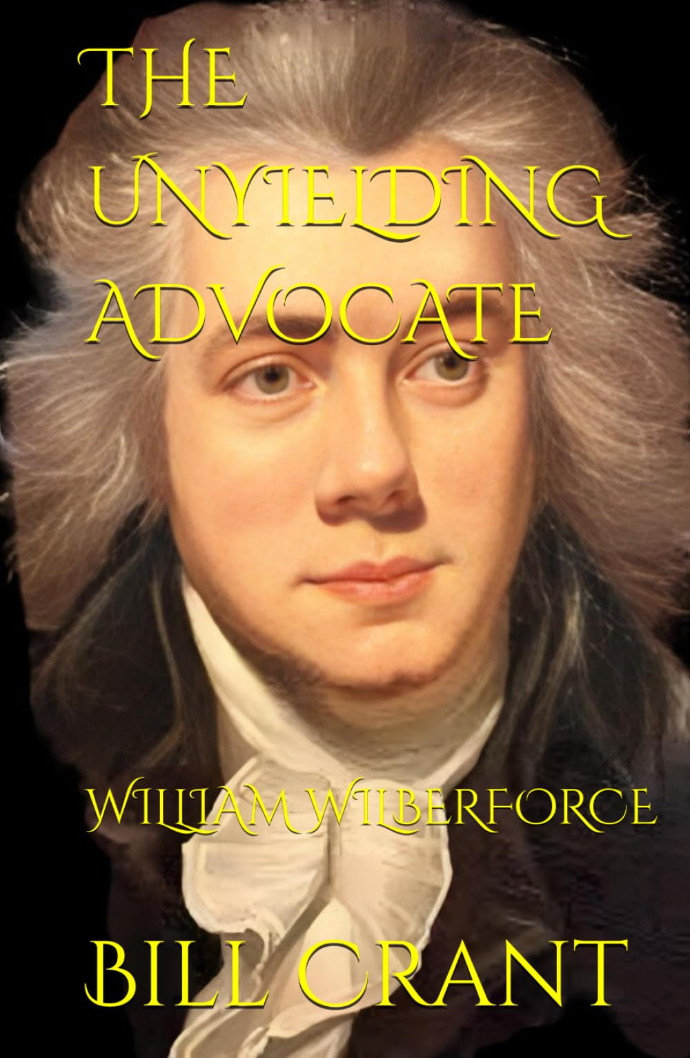 THE UNYIELDING ADVOCATE: WILLIAM WILBERFORCE