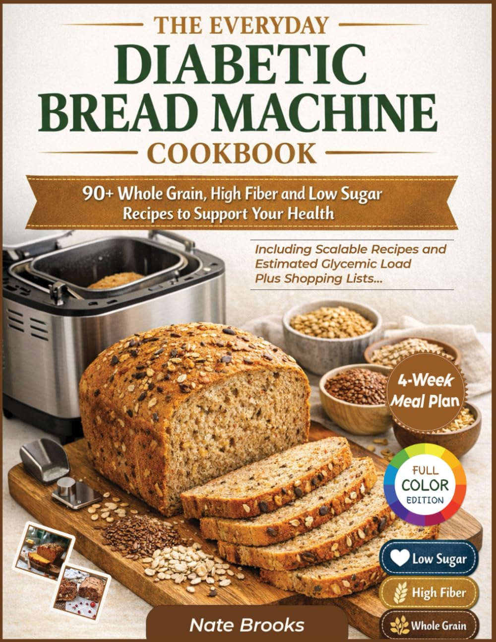 The Everyday Diabetic Bread Machine Cookbook: 90+ Whole Grain, High-Fiber and Low Sugar Recipes to Support your Health | Scaled for 1lb, 1.5lb & 2lb Loaves with Full Nutritional Facts and Pro tips