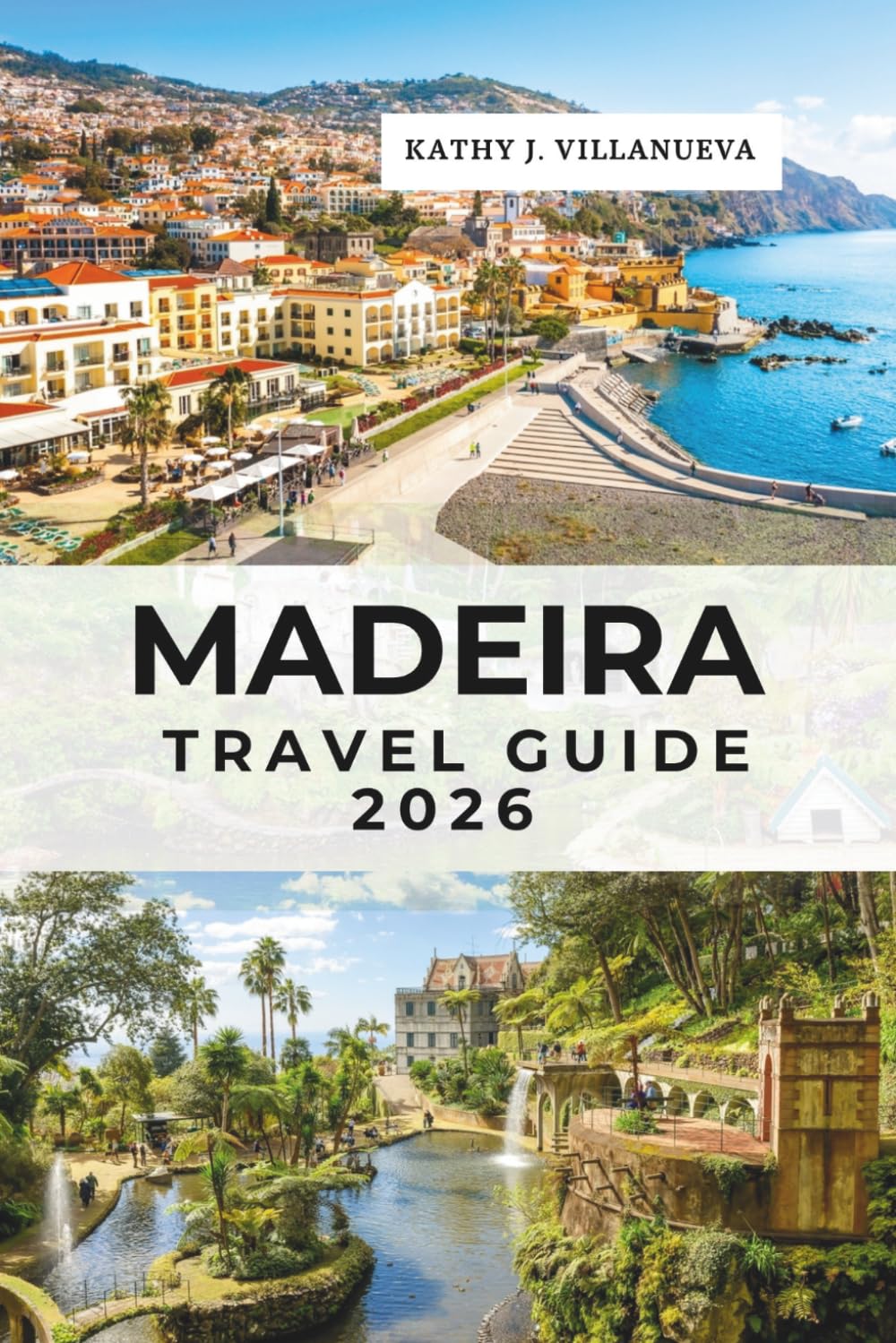 Madeira Travel Guide 2026: Funchal, Santana and Porto Moniz, Portugal’s Atlantic Island Paradise in Europe, Volcanic Peaks, Ancient Forests, Coastal Wonders and Ocean Escapes