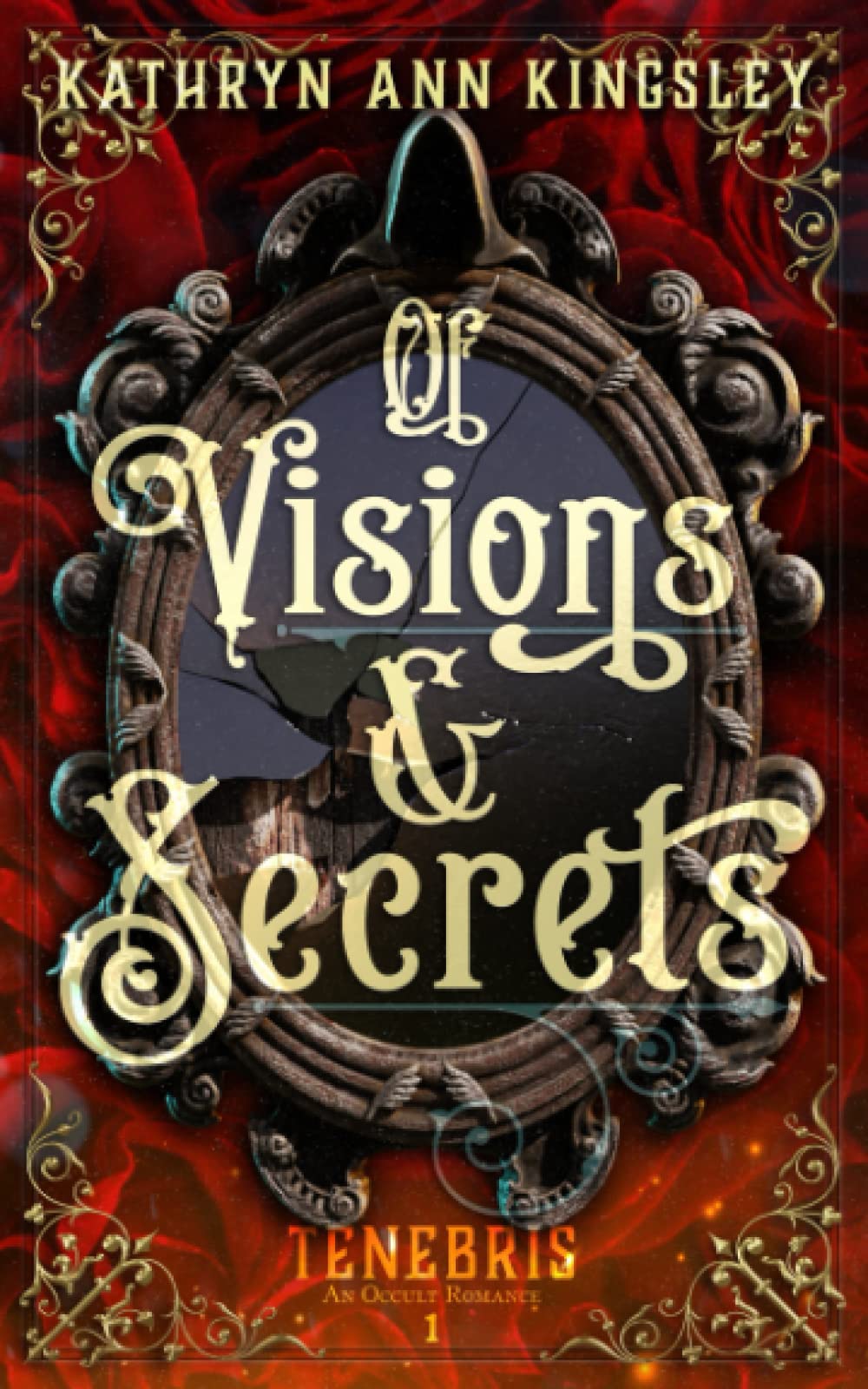Of Visions & Secrets: 1 (Tenebris: An Occult Romance)