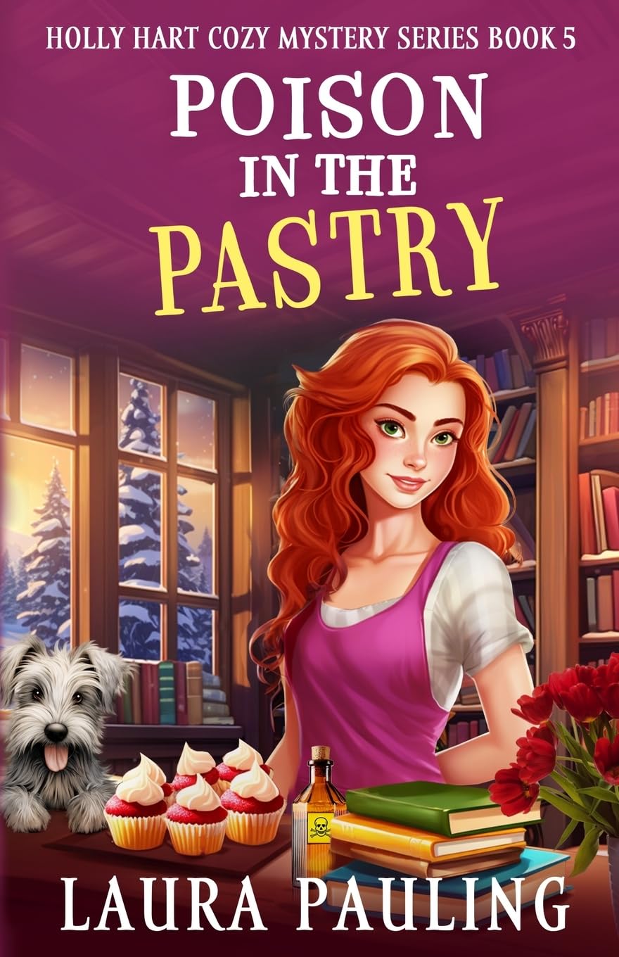 Poison in the Pastry: Volume 5 (Holly Hart Cozy Mystery Series)