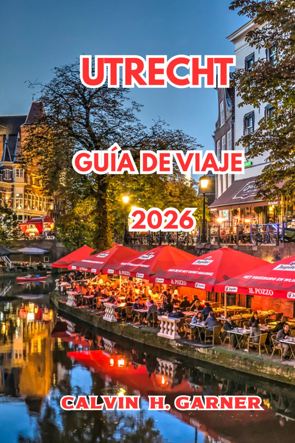 Utrecht Guía De Viaje 2026: Todo lo que necesitas para explorar los canales, monumentos históricos, comida local, rutas ciclistas y excursiones de un día por los Países Bajos de Utrecht
