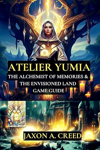 ATELIER YUMIA: THE ALCHEMIST OF MEMORIES AND THE ENVISIONED LAND