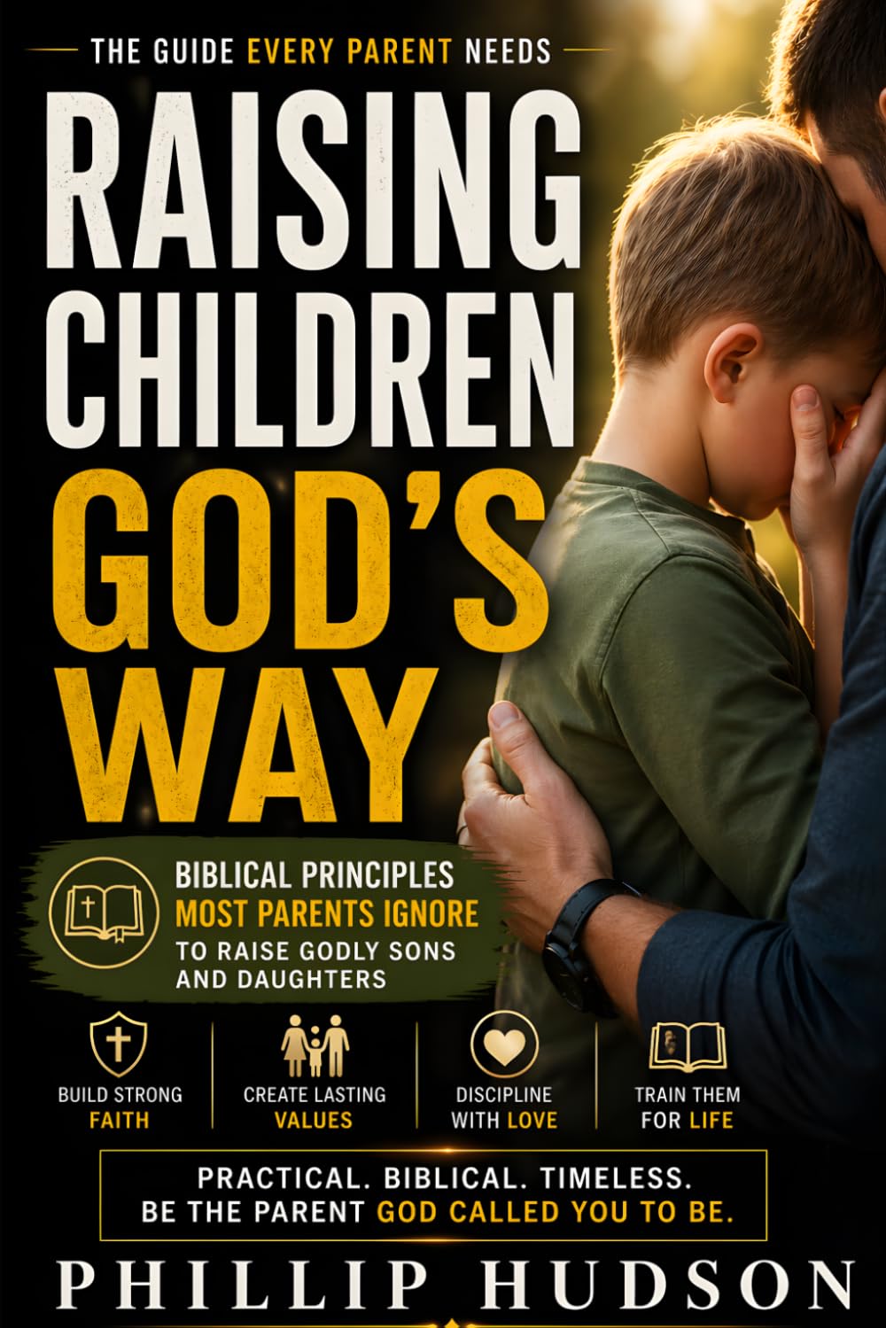 A Parent's Manual for Rearing Children: Biblical Principles for raising godly sons and daughters