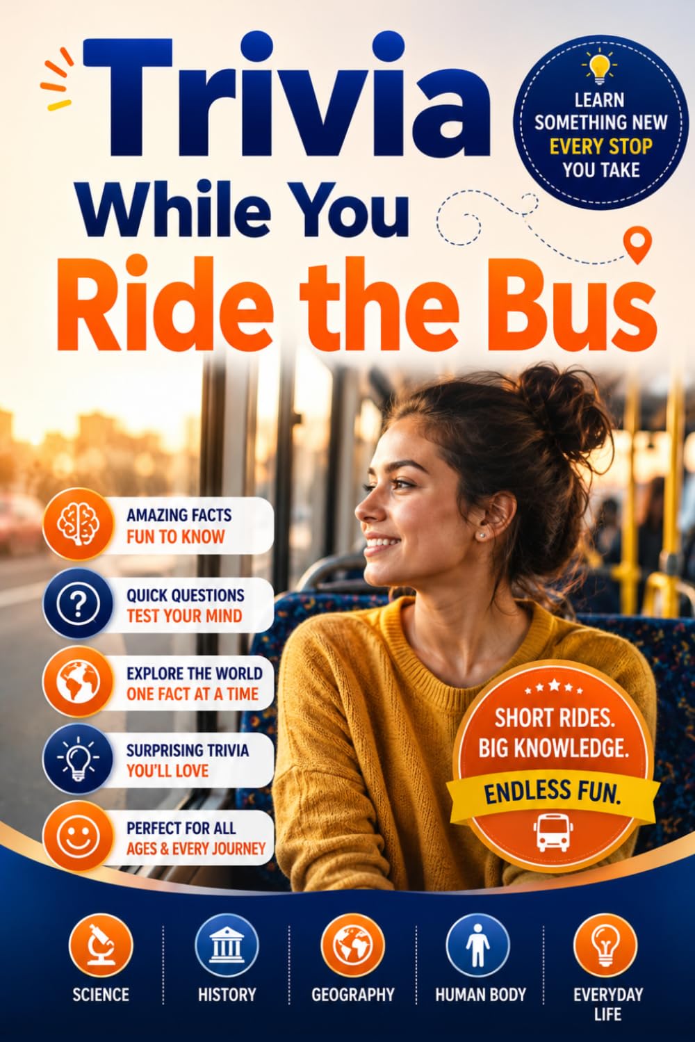 Trivia While You Ride the Bus: Fun Facts, Quick Questions, and Fascinating Knowledge to Make Bus Journeys Fly By