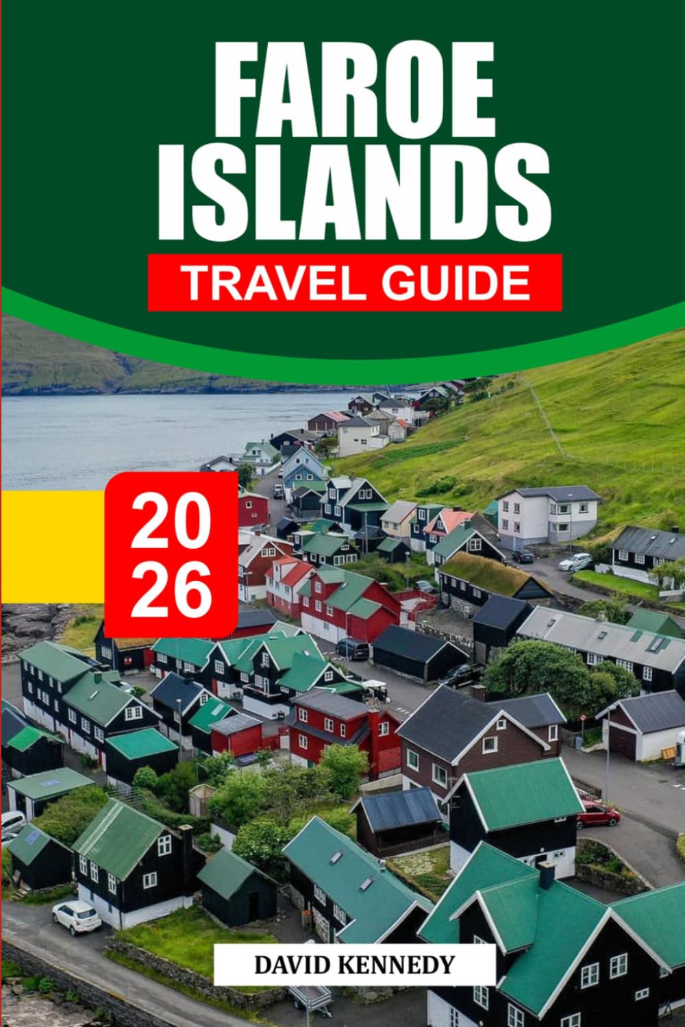 FAROE ISLANDS TRAVEL GUIDE 2026: Discover Hidden Gems, Historic Landmarks, Travel Tips, and Unforgettable Vacation Experiences