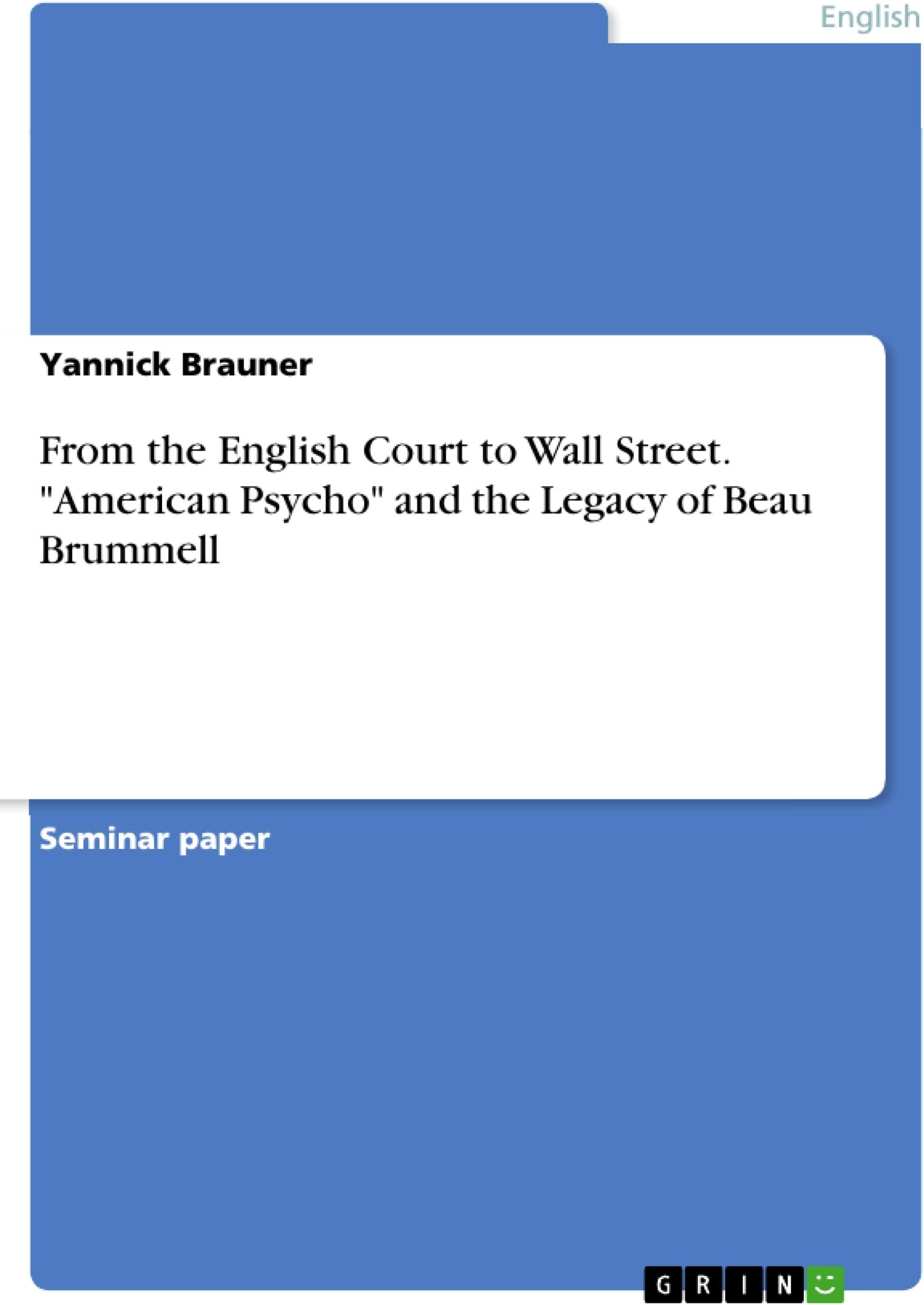 From the English Court to Wall Street. "American Psycho" and the Legacy of Beau Brummell