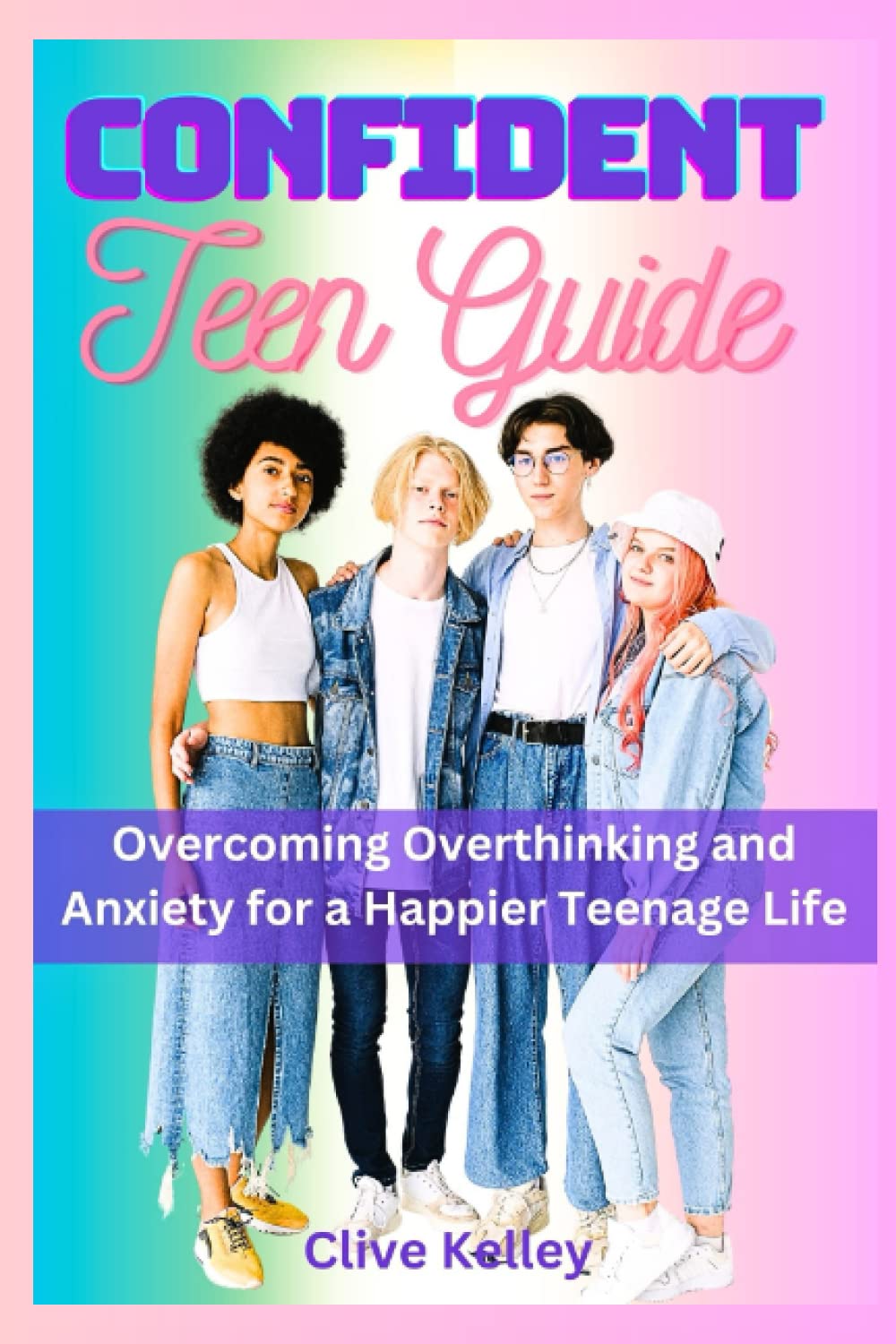 Confident Teen Guide: Overcoming Overthinking And Anxiety For A Happier Teenage Life.