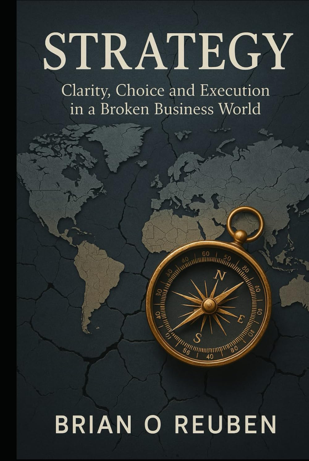 Strategy: Clarity, Choice and Execution in A Broken Business World