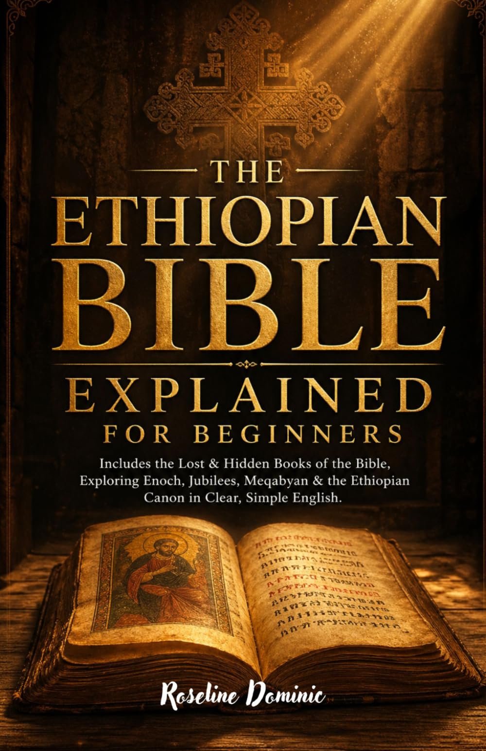 THE ETHIOPIAN BIBLE EXPLAINED For Beginners: Includes the Lost & Hidden Books of the Bible, Exploring Enoch, Jubilees, Meqabyan & the Ethiopian Canon in Clear, Simple English