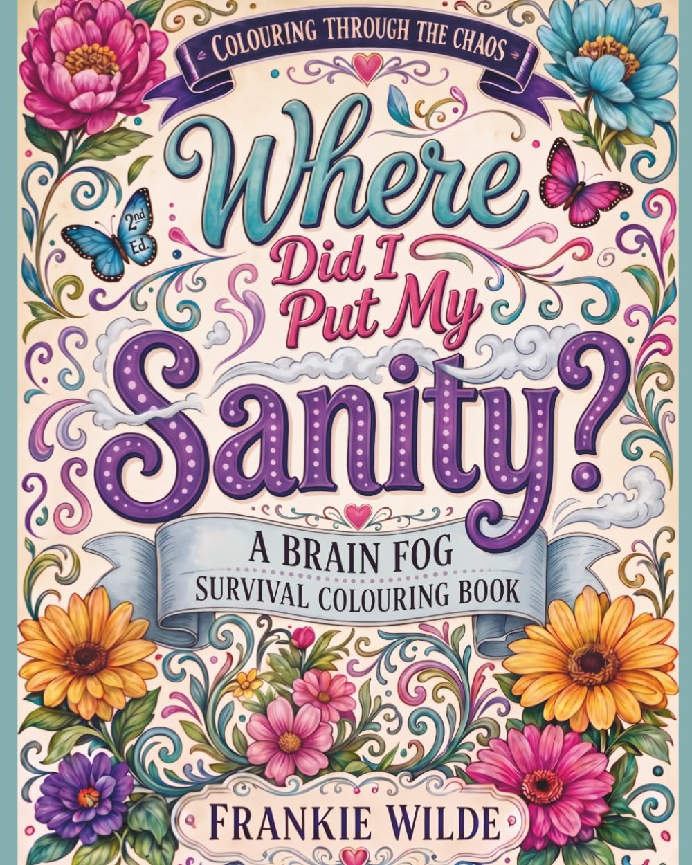 Where Did I Put My Sanity: A Brain Fog Survival Colouring Book (Colouring Through the Chaos)