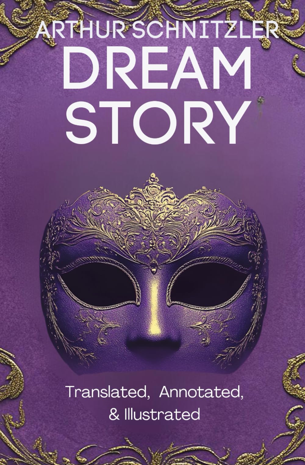 Dream Story (Translated, Annotated, & Illustrated) (aka Traumnovelle, Rhapsody, Eyes Wide Shut): Ovid Publishing Edition