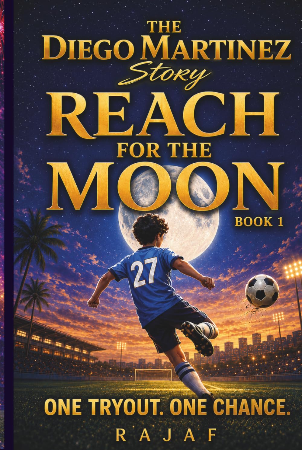 The Diego Martinez Story: Book 1. REACH for the MOON. : An Inspirational Middle Grade Soccer Story of Perseverance and Family.