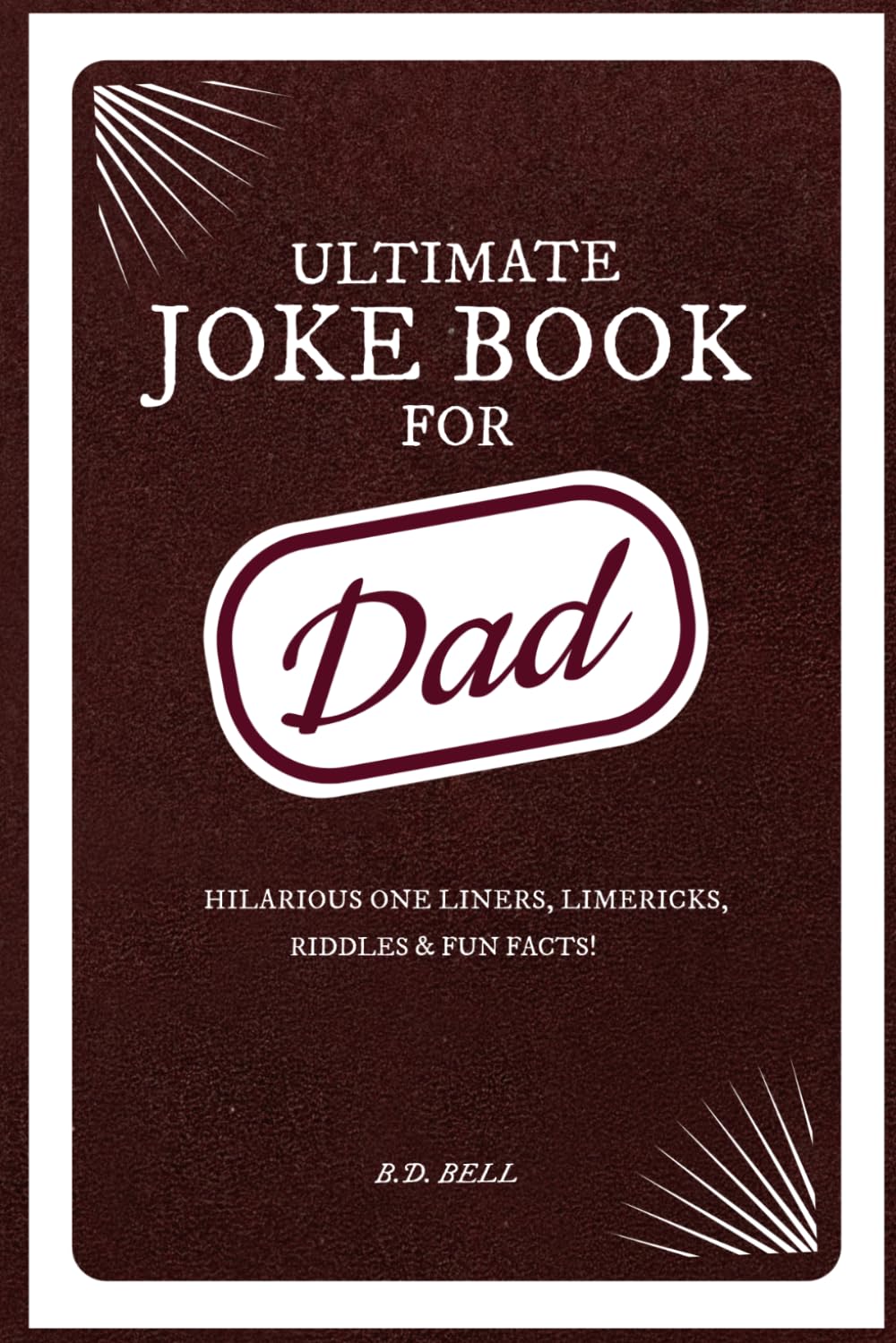 ULTIMATE JOKE BOOK FOR DAD: Hilarious One Liners, Limericks, Riddles & Fun Facts!