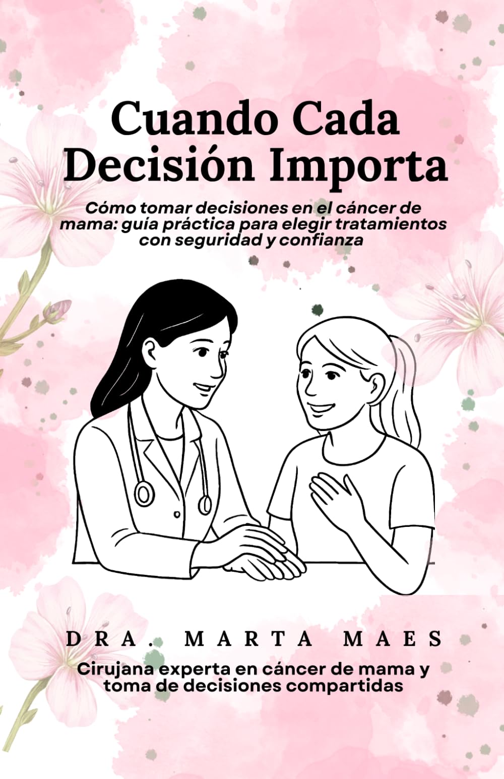 Cuando Cada Decisión Importa. ¿Qué harías si una sola decisión pudiera cambiar el resto de tu vida? Recibir un diagnóstico de cáncer de mama lo cambia ... mama. (Decisiones compartidas en el cáncer)