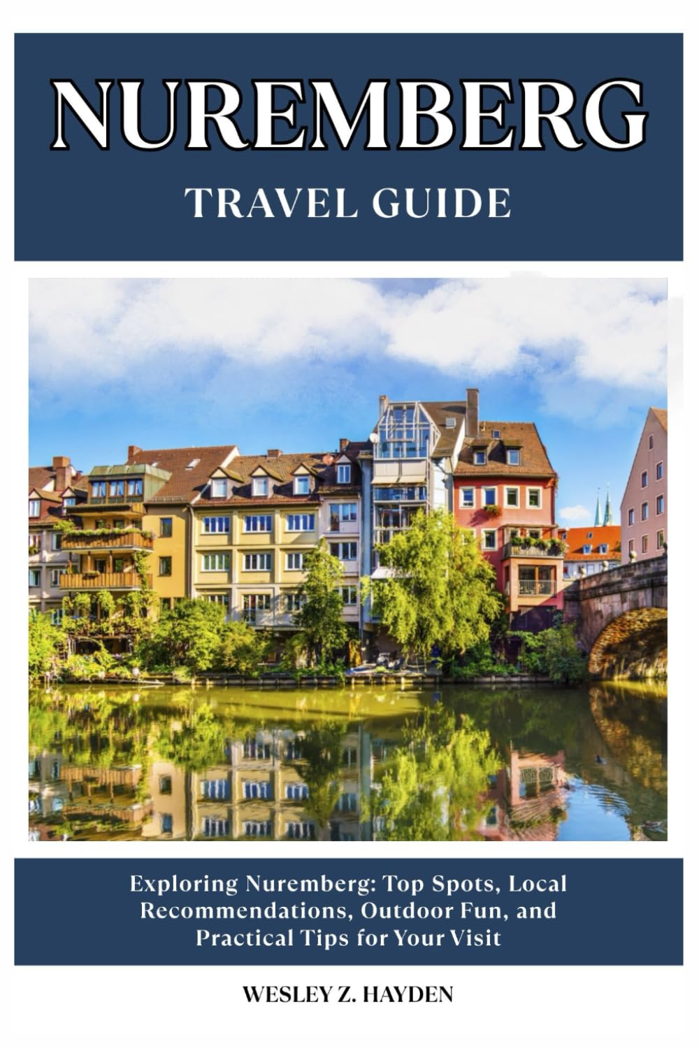 NUREMBERG TRAVEL GUIDE: Top Spots, Local Recommendations, Outdoor Fun, and Practical Tips for Your Visit
