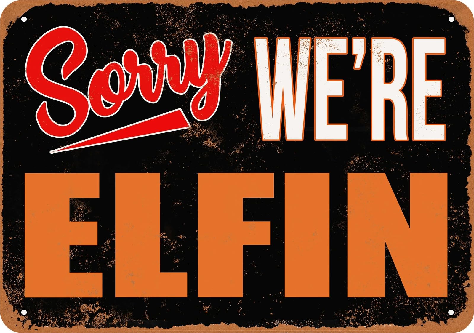 Metal Sign - SORRY, WE'RE ELFIN - Vintage Look home decor