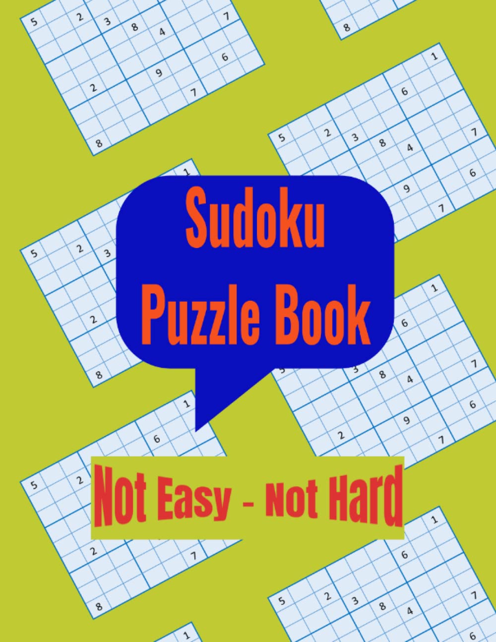 Sudoku Puzzle Book "Not Easy - Not Hard": A collection of 320 normal difficulty level 9x9 grid Sudoku puzzles to keep the brain active and fit