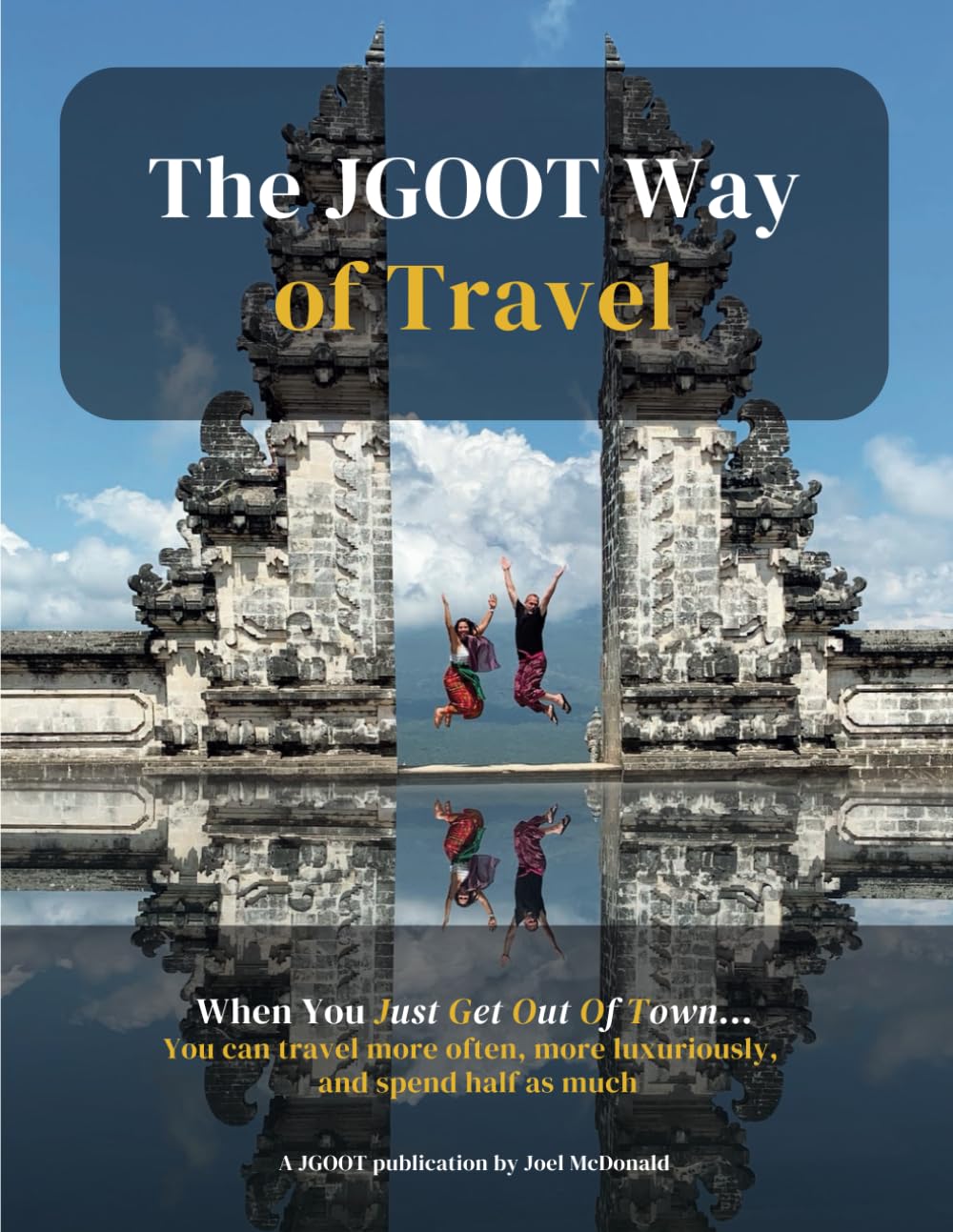 The JGOOT Way of Travel: When You Just Get Out Of Town... You can travel more often, more luxuriously, and spend half as much Paperback – July 5, 2023