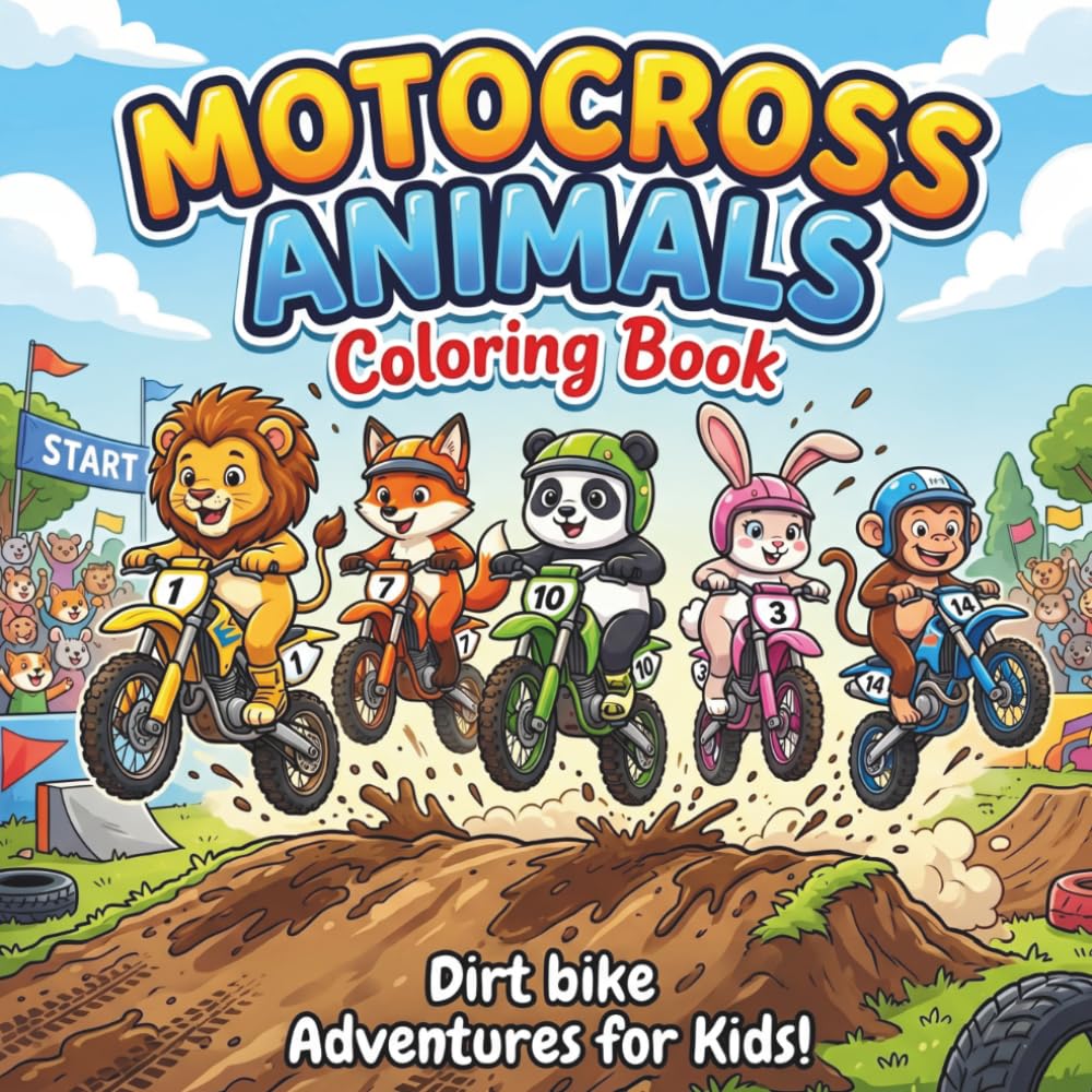 Motocross Animals Coloring Book Dirt Bike Adventures for Kids: 40 Bold and Easy Coloring Pages Featuring Cute Animal Riders, Cool Stunts, Off-Road Racing, Epic Jumps, and Action-Packed Fun